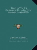 I Tempi La Vita E Il Canzoniere Della Poetessa Araba Al Hansa (1899) 1120463629 Book Cover