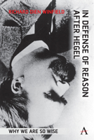 In Defense of Reason After Hegel: Why We Are So Wise 1839996382 Book Cover