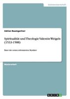 Spiritualit�t und Theologie Valentin Weigels (1533-1588): Einer der ersten reformierten Mystiker 3656610193 Book Cover