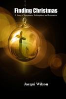 Finding Christmas: A Story of Repentance, Redemption, and Restoration 1725514222 Book Cover