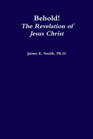 Behold, the Revelation of Jesus Christ 0557135699 Book Cover