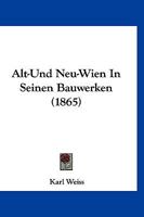 Alt- Und Neuwien in Seinen Bauwerken 3742886789 Book Cover