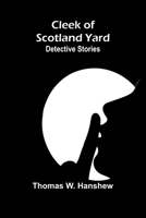 Cleek Of Scotland Yard: Detective Stories 9368394032 Book Cover