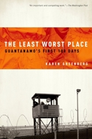The Least Worst Place: Guantanamo's First 100 Days 0195371887 Book Cover