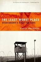 The Least Worst Place: Guantanamo's First 100 Days 019975411X Book Cover