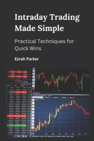 Intraday Trading Made Simple : Practical Techniques for Quick Wins B0CGRH1RY6 Book Cover