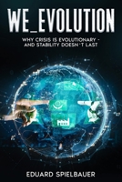WE_EVOLUTION: A Big-Picture Explanation of the Crises of the 21st Century B0GS987VHR Book Cover
