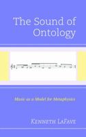 The Sound of Ontology: Music as a Model for Metaphysics 1498551866 Book Cover