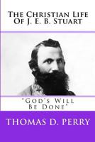 God's Will Be Done: The Christian Life of J. E. B. Stuart 1438238541 Book Cover