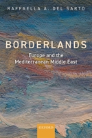 Borderlands: Europe and the Mediterranean Middle East 0198833555 Book Cover