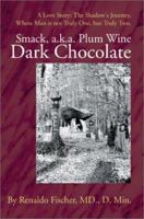 Smack, A.K.A. Plum Wine Dark Chocolate: A Love Story-The Shadowªs Journey, Where Man Is Not Truly One, but Truly Two 059522217X Book Cover