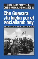 Che Guevara and the Fight for Socialism Today: Cuba Confronts the World Crisis of the '90s 0873487613 Book Cover
