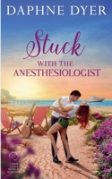 Stuck with the Anesthesiologist (Third Coast Medical Romance) 1963499093 Book Cover