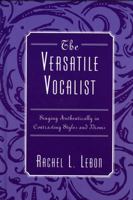 The Versatile Vocalist: Singing Authentically in Contrasting Styles and Idioms 0810857413 Book Cover