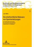 Die Strafrechtliche Relevanz Von Sportverletzungen: Zur Problematik Des Schutzes Der Koerperlichen Unversehrtheit, Insbesondere Im Fußballsport 3631574991 Book Cover