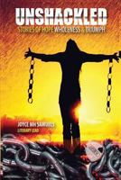 Unshackled: Stories of Hope, Wholeness and Triumph 0692772006 Book Cover