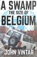 A Swamp the Size of Belgium 1990644643 Book Cover