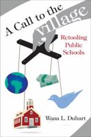 A Call to the Village: Retooling Public Schools 1578866359 Book Cover