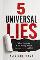 5 Universal Lies: What Everyone Gets Wrong About Success, Love, and Life B0GYNSCBRF Book Cover