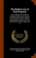 The modern law of real property: with an appendix containing the Vendor and Purchaser Act 1874, the Conveyancing Acts 1881 to 1892, the Settled Land ... and 1893, the Trustee Act 1893, ss. 10-12. 1240070721 Book Cover