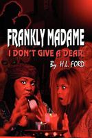 Frankly, Madame: I Don't Give a Dear 1605630861 Book Cover