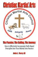 Christian Martial Arts: The Passion, The Calling The Journey 1439239673 Book Cover