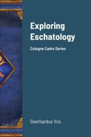 Exploring Eschatology: Cologne Cadre Series 1794851410 Book Cover