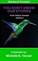 You Don't Know Our Stories : From Trials to Triumph Volume 2 1732989583 Book Cover