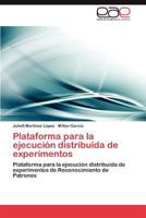 Plataforma para la ejecución distribuida de experimentos: Plataforma para la ejecución distribuida de experimentos de Reconocimiento de Patrones 3847365142 Book Cover