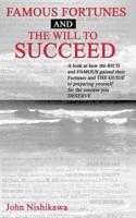 Famous Fortunes and The Will To Succeed: A look at how the Rich and Famous gained their Fortunes and The Guide to preparing yourself for the success you Deserve 1502367653 Book Cover