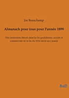 Almanach pour tous pour l'année 1899: Une immersion directe dans la vie quotidienne, sociale et commerciale de la fin du XIXe siècle au Canada (French Edition) B0GKDYG2T1 Book Cover