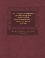 Die Geisteskrankheiten in Beziehung zur Medizin und Staatsarzneikunde. 1017240701 Book Cover