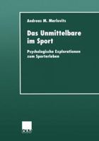 Das Unmittelbare im Sport: Psychologische Explorationen zum Sporterleben 3824444178 Book Cover
