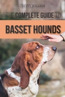 The Complete Guide to Basset Hounds: Choosing, Raising, Feeding, Training, Exercising, and Loving Your New Basset Hound Puppy 1952069904 Book Cover