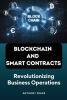 Blockchain and Smart Contracts: Revolutionizing Business Operations B0CPT2RLLN Book Cover