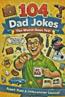 104 Dad Jokes: The Wurst Yet! (Humor with Harry!) B0GRN2Q1TT Book Cover