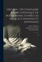 Hbgirin: Dictionnaire Encyclopedique de Bouddhisme D'Apres Les Sources Chinoises Et Japonaises - Primary Source Edition 1016086997 Book Cover