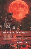 The Shaman of the Orinoco: The Child of the Red Moon and the Legacy of the Great Caiman B0GL1VTF1V Book Cover