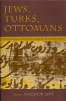 Jews, Turks, Ottomans: A Shared History, Fifteenth Through the Twentieth Century (Modern Jewish History) 0815629419 Book Cover