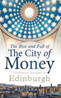The Rise and Fall of the City of Money: A Financial History of Edinburgh 1780276230 Book Cover