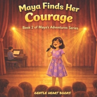 Maya Finds her Courage: Book 2 of Maya’s adventure Series B0GHWYHVD6 Book Cover