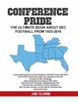 Conference Pride: The Ultimate Book about SEC Football from 1933-2016 1480950513 Book Cover