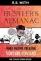 Hustler's Almanac: Make Income Creating YouTube Content B0C4N42CHC Book Cover