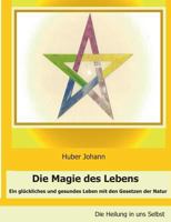 Die Magie des Lebens: Ein glückliches und gesundes Leben mit den Gesetzen der Natur 3738633936 Book Cover