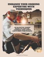 Enhance Your Cooking Expertise with Techniques: 80 Delightful Chinese Dishes for Crafting Flavorful Home-Cooked Feasts from Stove to Plate B0DJ5QFH9D Book Cover