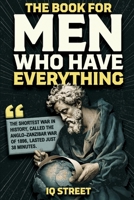 The Book For Men Who Have Everything: Unusual Knowledge and Boredom Busters for Intelligent Men B0FVKQH4KS Book Cover