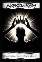 Individualism: Recognize Your Own Worth... And Screw the Rest. B0CVLDCT8D Book Cover