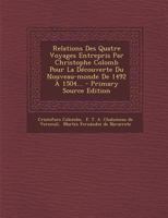Relations Des Quatre Voyages Entrepris Par Christophe Colomb Pour La D�couverte Du Nouveau Monde De 1492 A 1504: Suivies De Diverses Lettres Et Pi�ces In�dites...... B0BP8988JP Book Cover