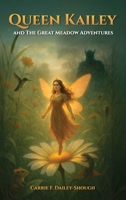 Queen Kailey and The Great Meadow Adventures B0GFSZL2MJ Book Cover