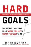 Hard Goals: The Secret to Getting from Where You Are to Where You Want to Be 007175346X Book Cover